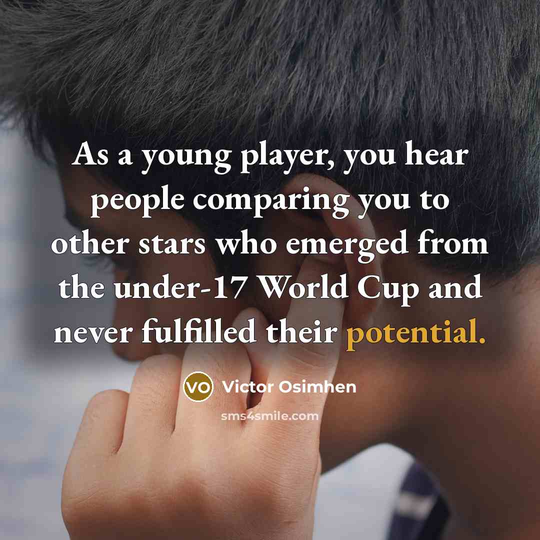 “As a young player, you hear people comparing you to…” quote by Victor Osimhen