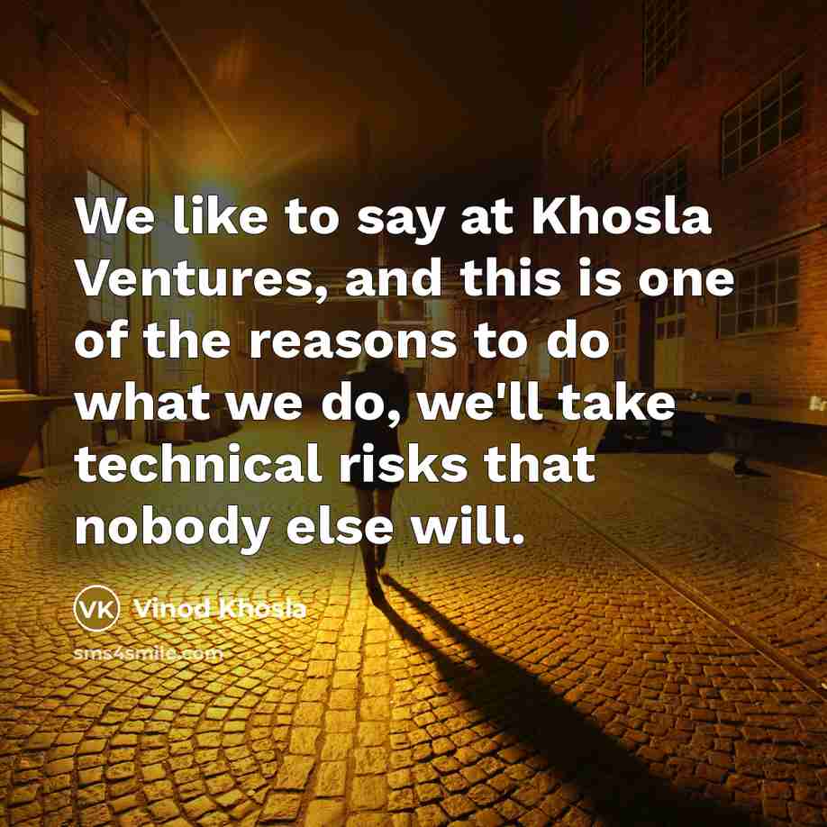 “We like to say at Khosla Ventures, and this is…” quote by Vinod Khosla