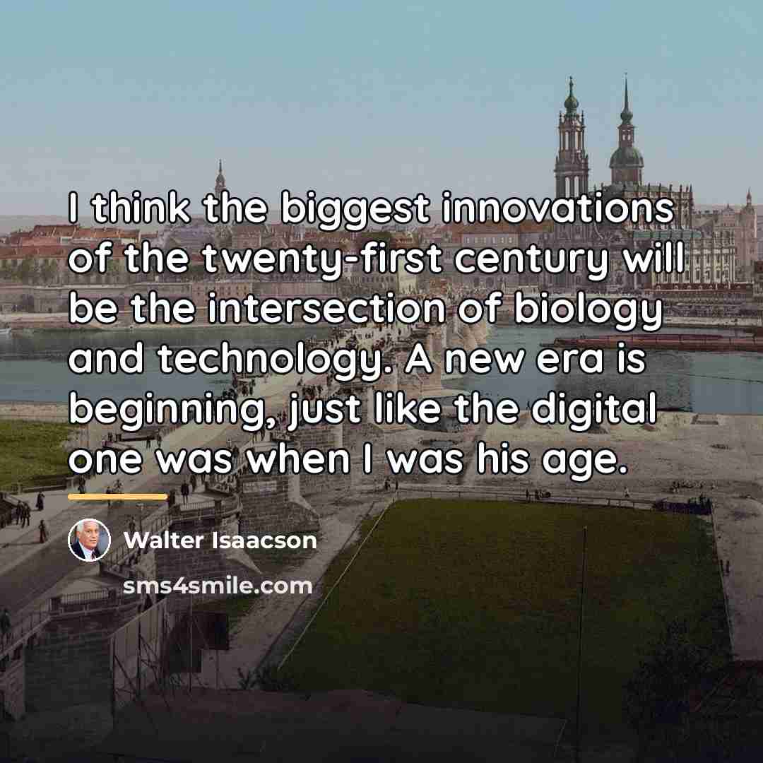 “I think the biggest innovations of the twenty-first century will…” quote by Walter Isaacson
