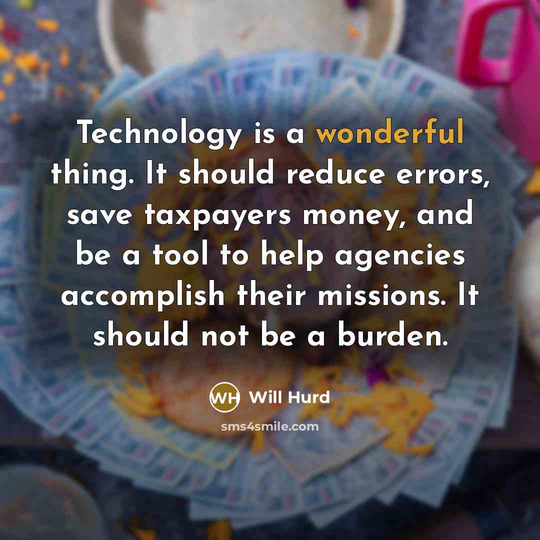 “Technology is a wonderful thing. It should reduce errors, save…” quote by Will Hurd