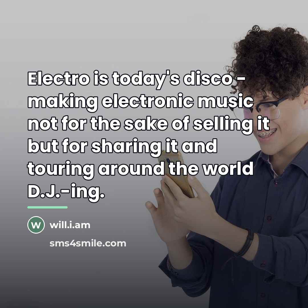 “Electro is today's disco - making electronic music not for…” quote by will.i.am