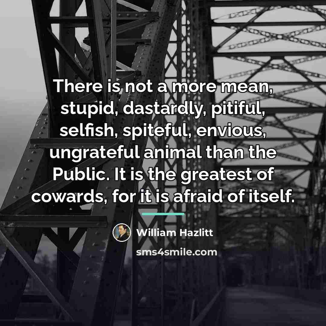 “There is not a more mean, stupid, dastardly, pitiful, selfish,…” quote by William Hazlitt