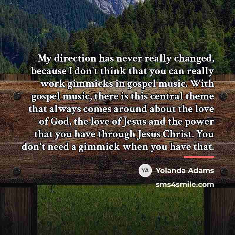 “My direction has never really changed, because I don't think…” quote by Yolanda Adams