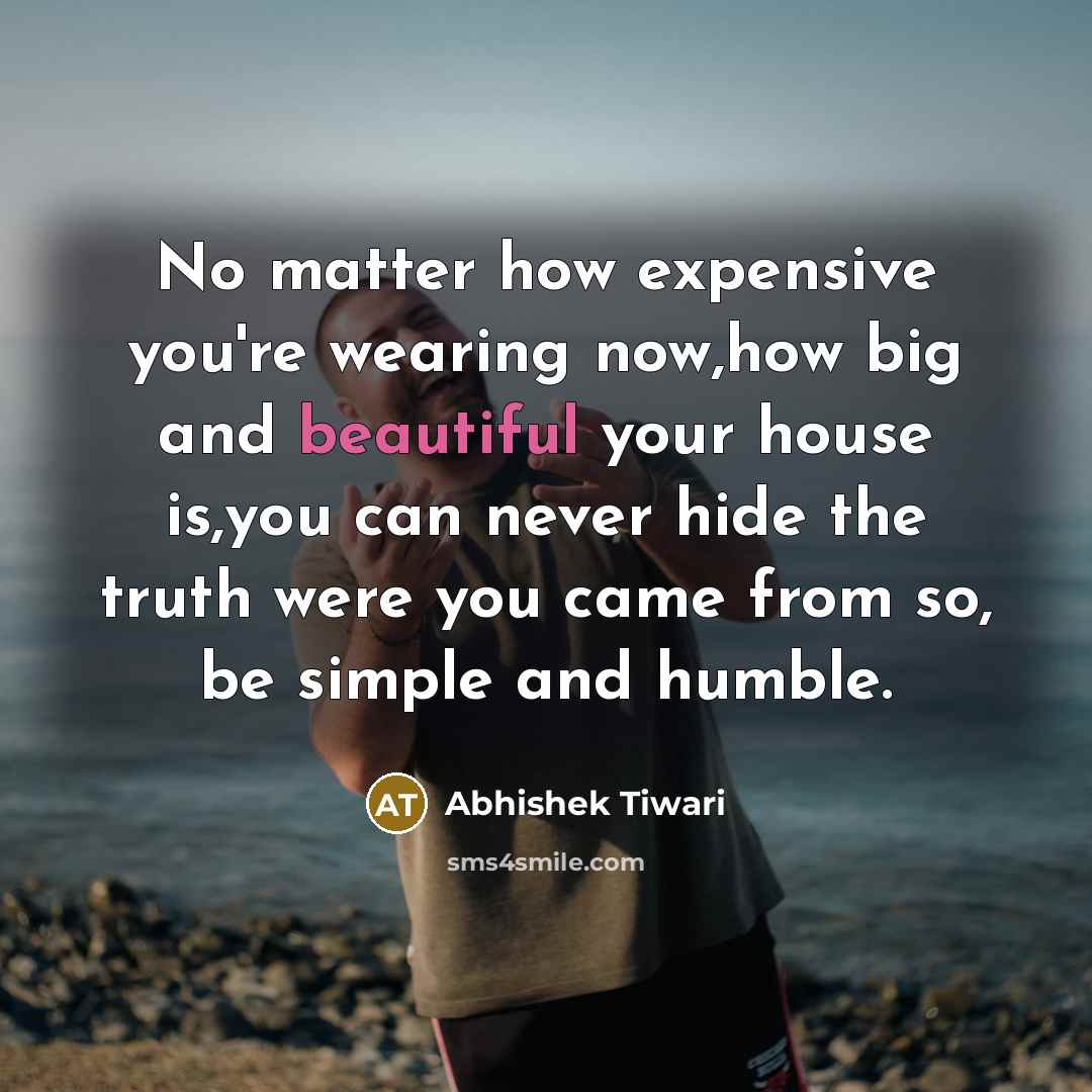 “No matter how expensive you're wearing now,how big and beautiful…” quote by Abhishek Tiwari