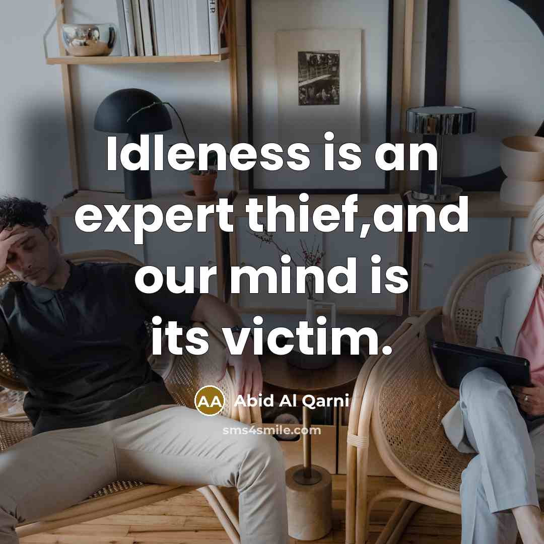 “Idleness is an expert thief,and our mind is its victim.…” quote by Abid Al Qarni