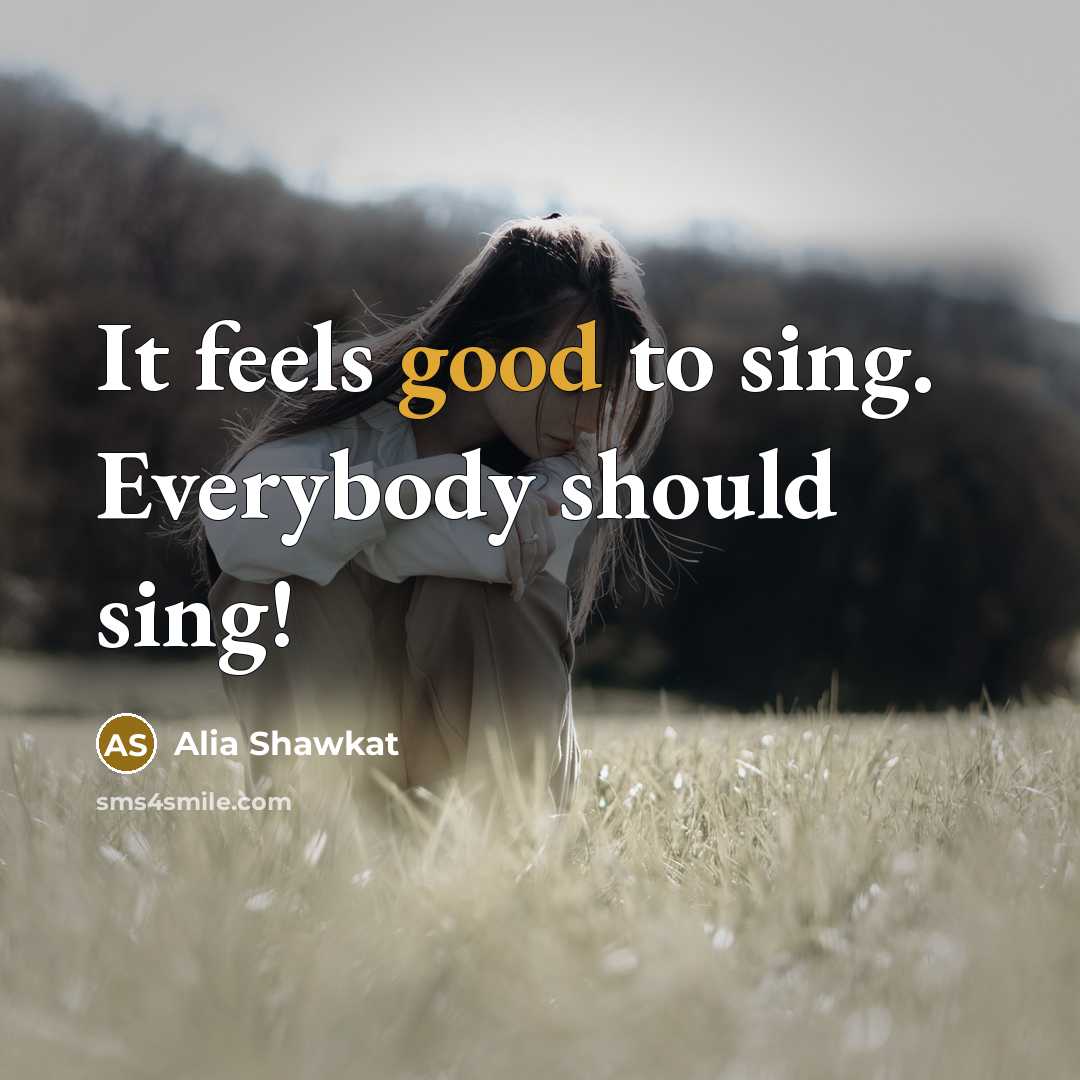 “It feels good to sing. Everybody should sing!…” quote by Alia Shawkat