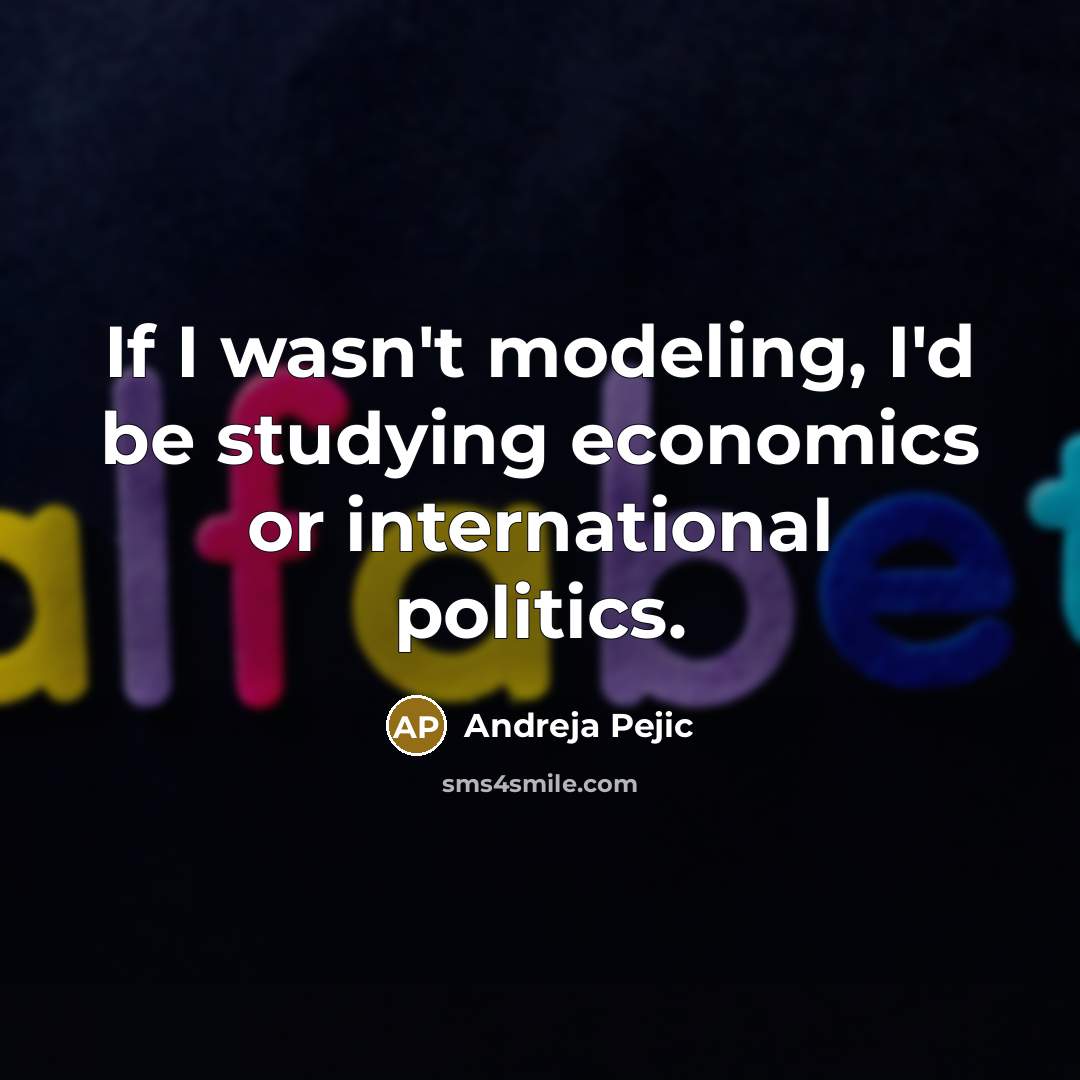 “If I wasn't modeling, I'd be studying economics or international…” quote by Andreja Pejic