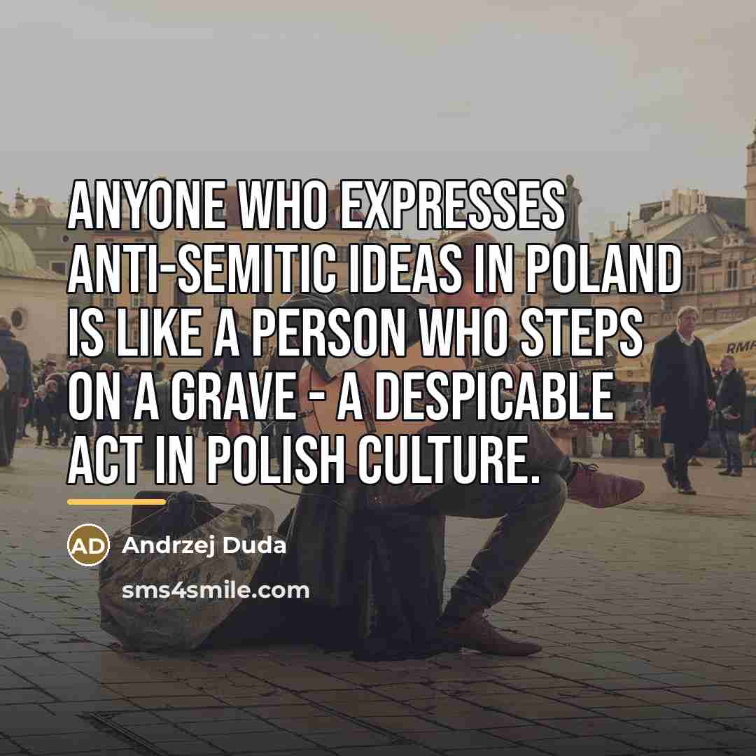 “Anyone who expresses anti-Semitic ideas in Poland is like a…” quote by Andrzej Duda