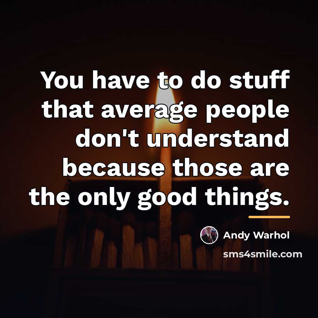 “You have to do stuff that average people don't understand…” quote by Andy Warhol