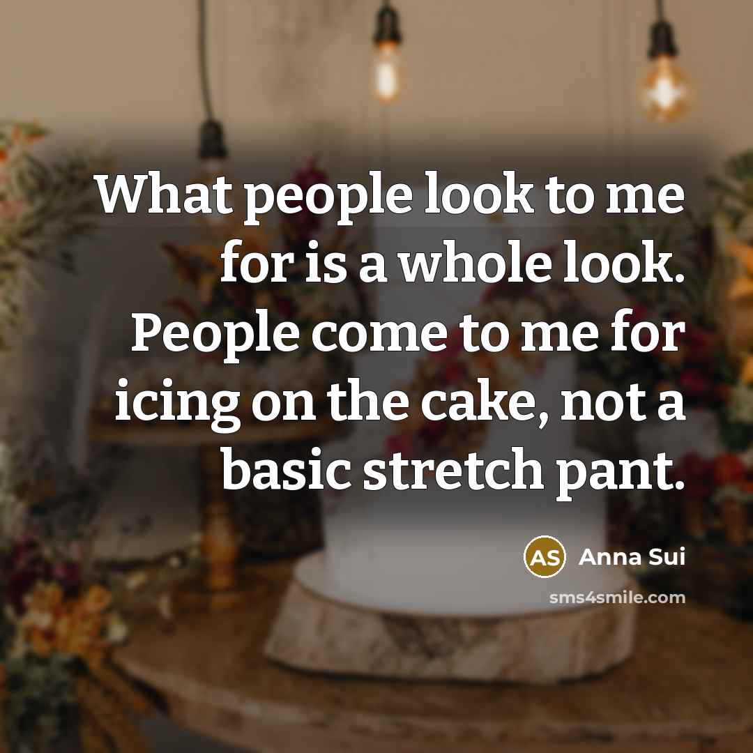 “What people look to me for is a whole look.…” quote by Anna Sui