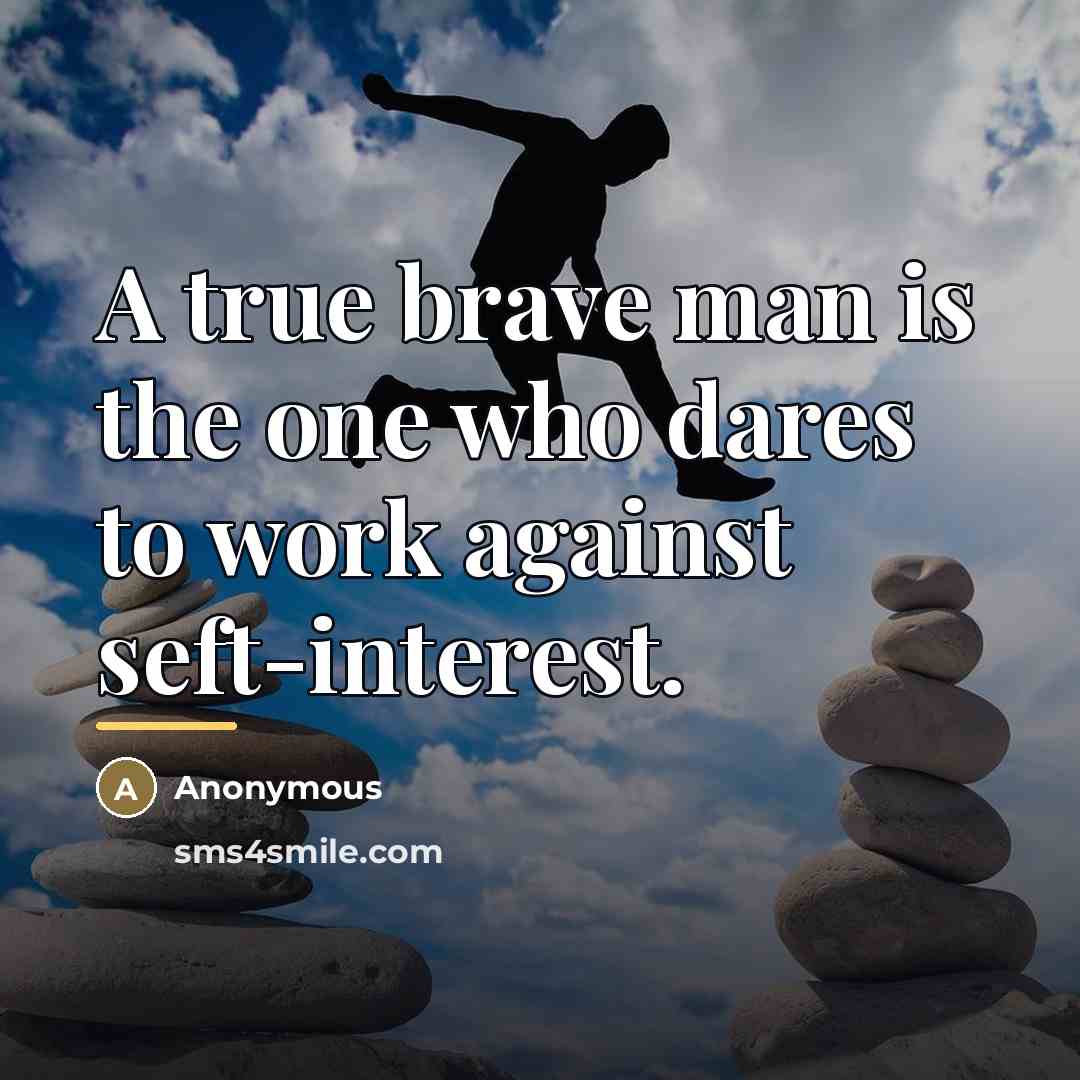 “A true brave man is the one who dares to…” quote by Anonymous