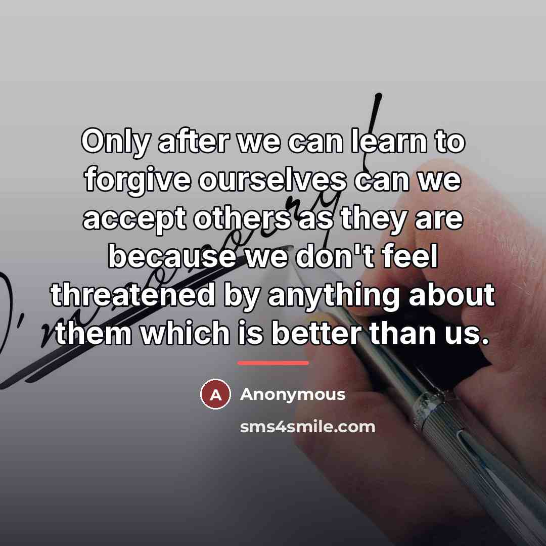 “Only after we can learn to forgive ourselves can we…” quote by Anonymous