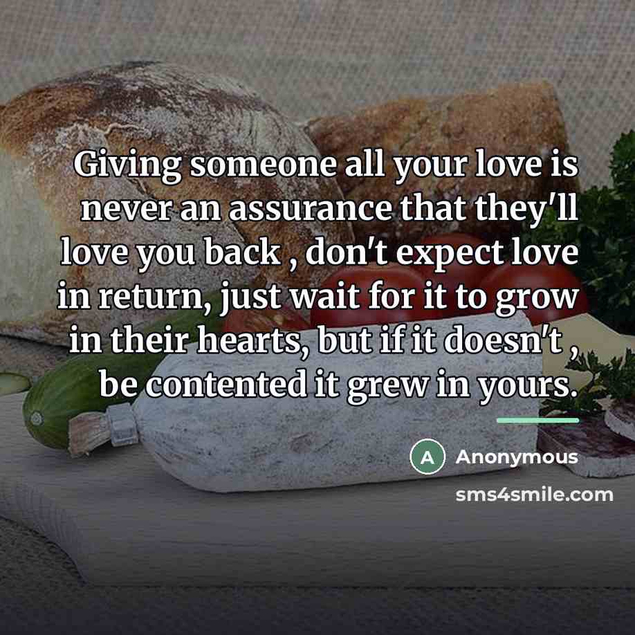 “Giving someone all your love is never an assurance that…” quote by Anonymous