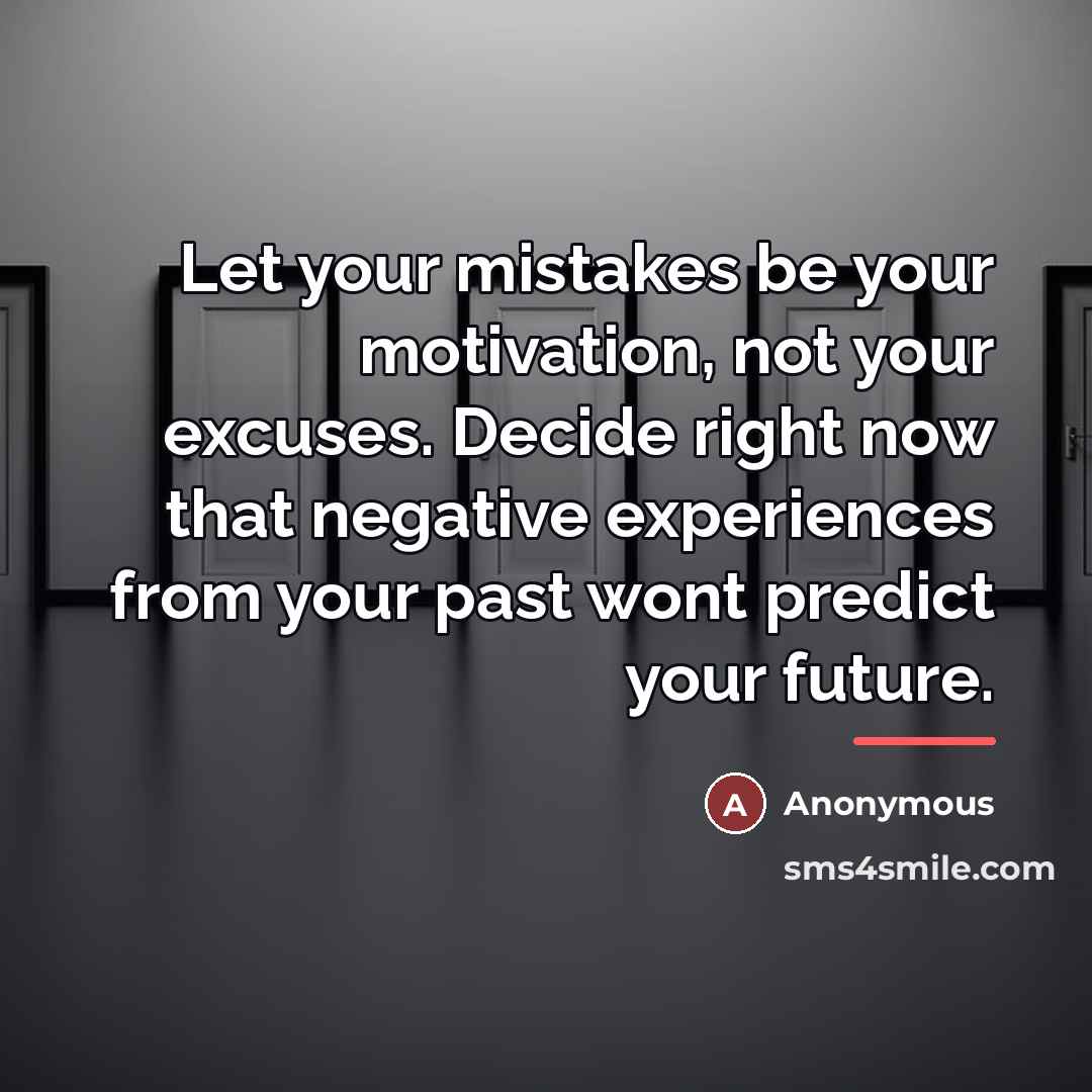 “Let your mistakes be your motivation, not your excuses. Decide…” quote by Anonymous