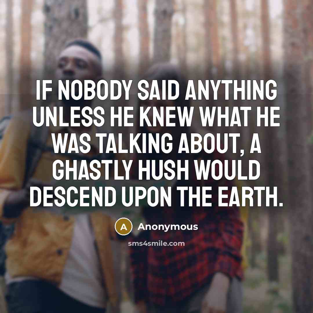“If nobody said anything unless he knew what he was…” quote by Anonymous