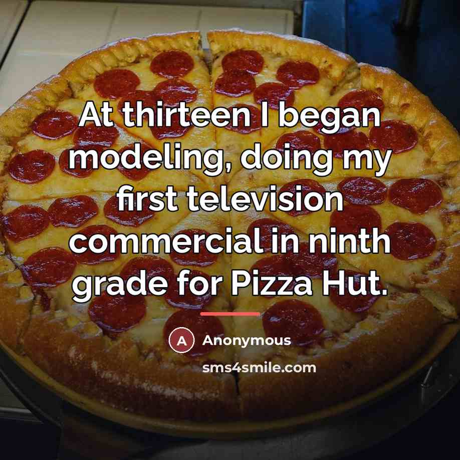 “At thirteen I began modeling, doing my first television commercial…” quote by Anonymous