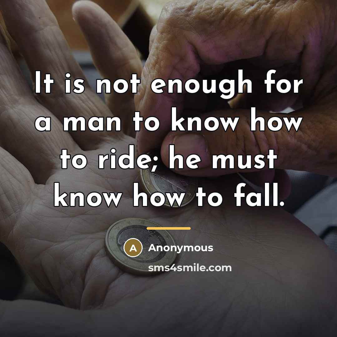 “It is not enough for a man to know how…” quote by Anonymous