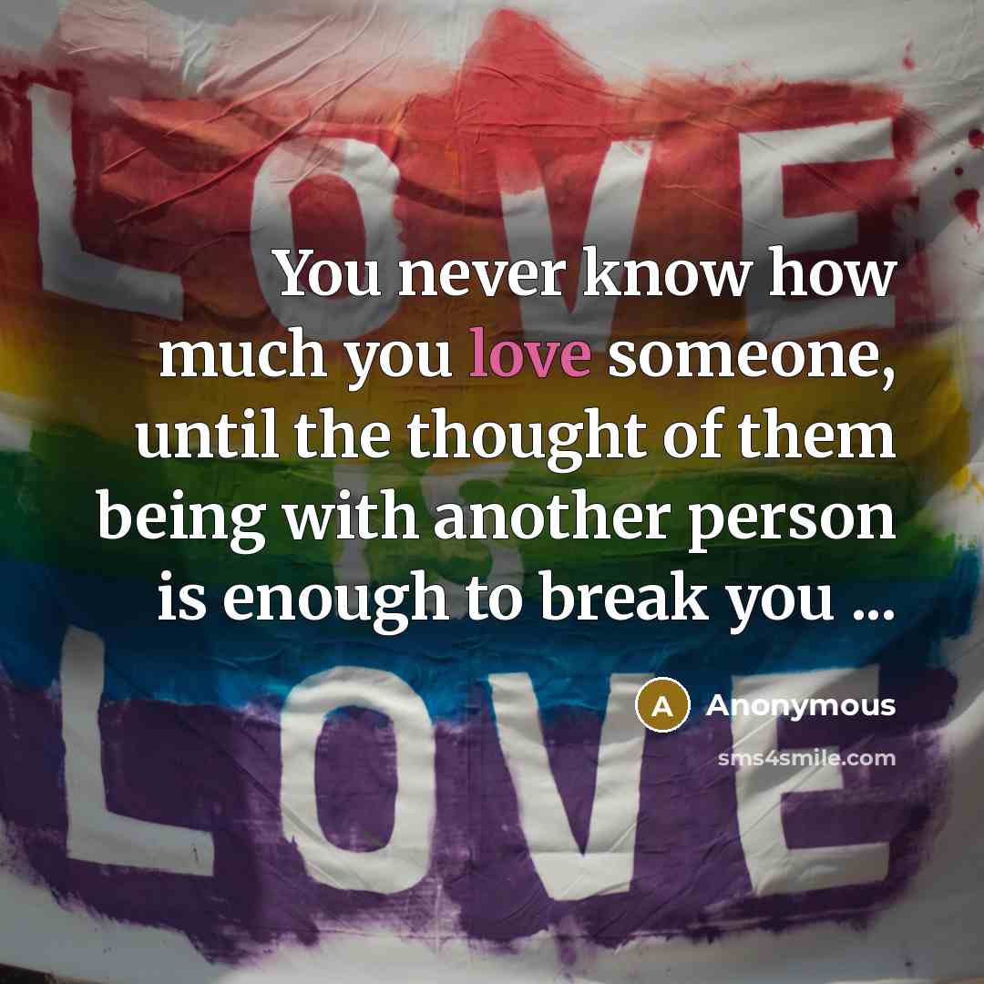 “You never know how much you love someone, until the…” quote by Anonymous