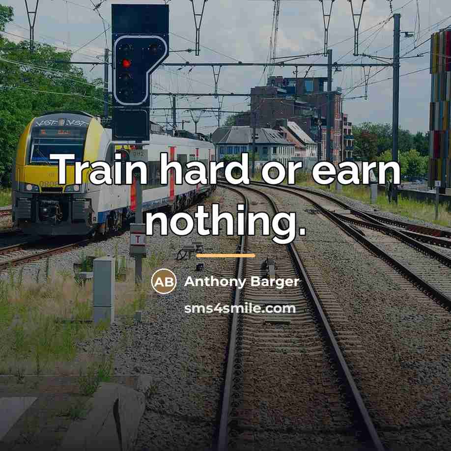 “Train hard or earn nothing.…” quote by Anthony Barger
