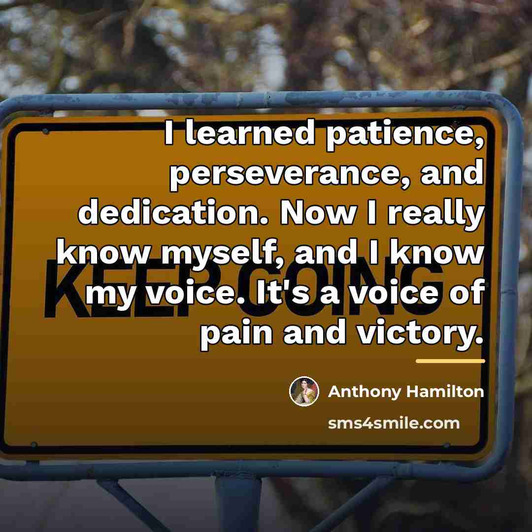 “I learned patience, perseverance, and dedication. Now I really know…” quote by Anthony Hamilton