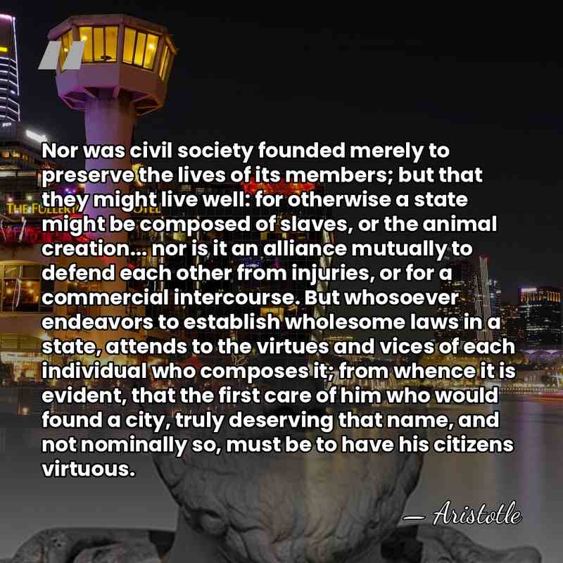 Nor was civil society founded merely to preserve the lives of its&hellip; - Aristotle