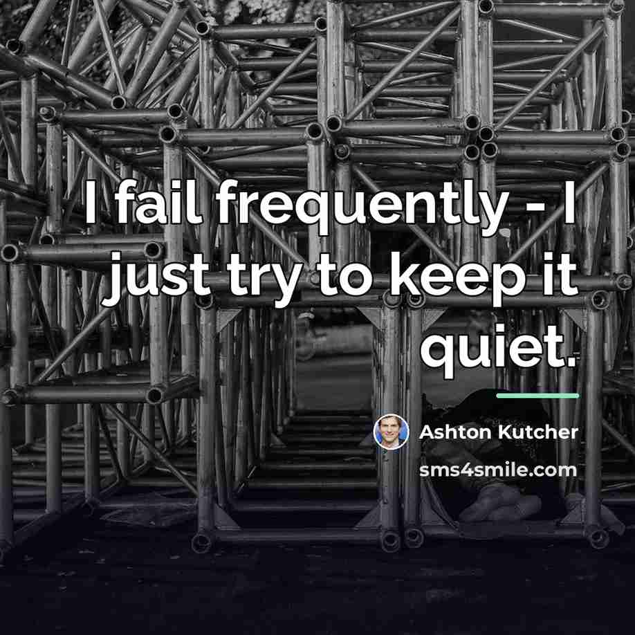 “I fail frequently - I just try to keep it…” quote by Ashton Kutcher