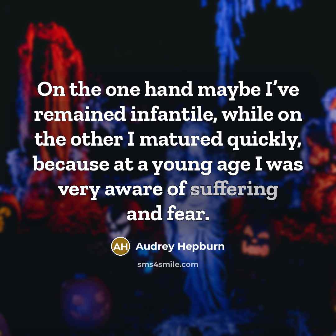 “On the one hand maybe I’ve remained infantile, while on…” quote by Audrey Hepburn
