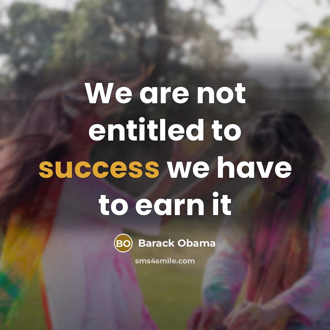“We are not entitled to success we have to earn…” quote by Barack Obama