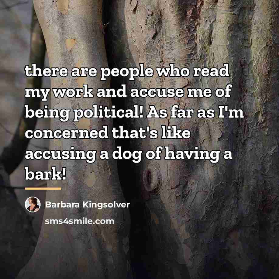“there are people who read my work and accuse me…” quote by Barbara Kingsolver
