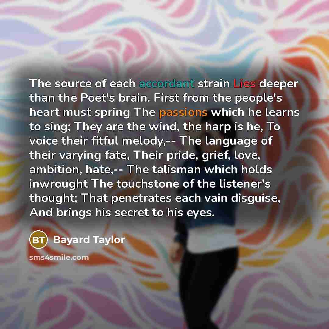 “The source of each accordant strain Lies deeper than the…” quote by Bayard Taylor