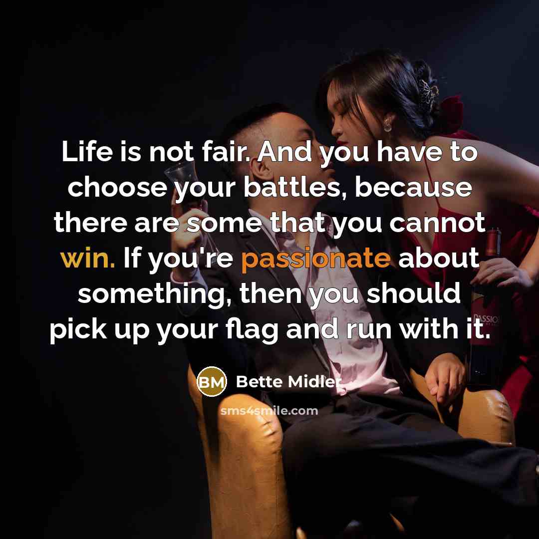 “Life is not fair. And you have to choose your…” quote by Bette Midler
