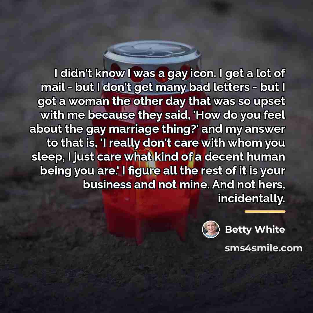 “I didn't know I was a gay icon. I get…” quote by Betty White