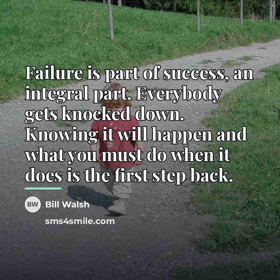 “Failure is part of success, an integral part. Everybody gets…” quote by Bill Walsh