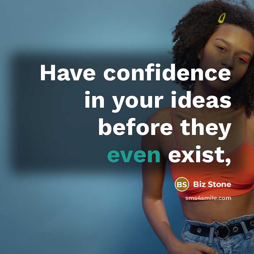 “Have confidence in your ideas before they even exist,…” quote by Biz Stone