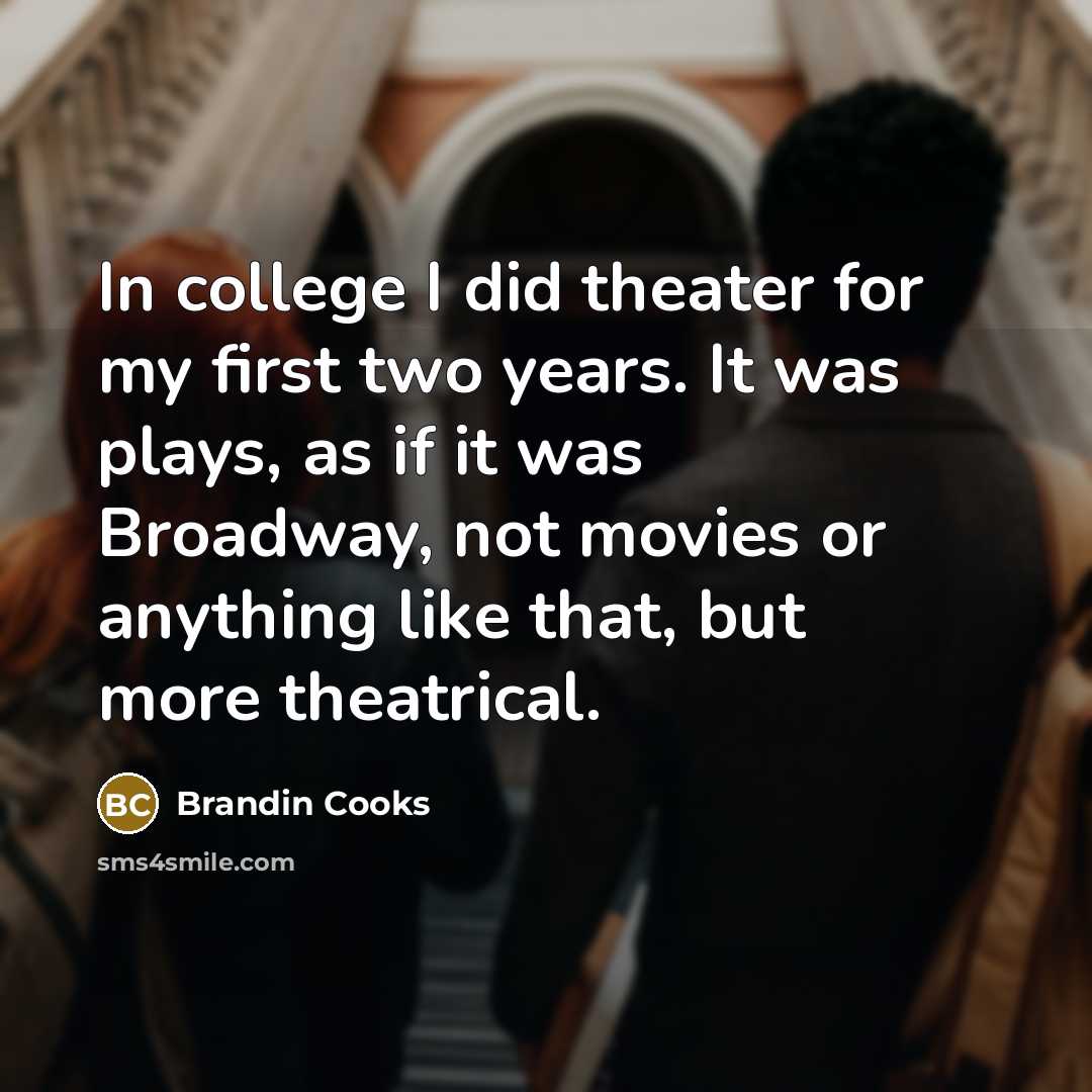 “In college I did theater for my first two years.…” quote by Brandin Cooks