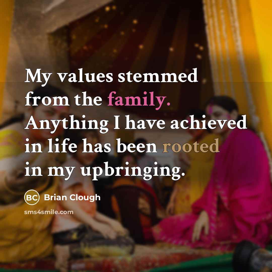 “My values stemmed from the family. Anything I have achieved…” quote by Brian Clough