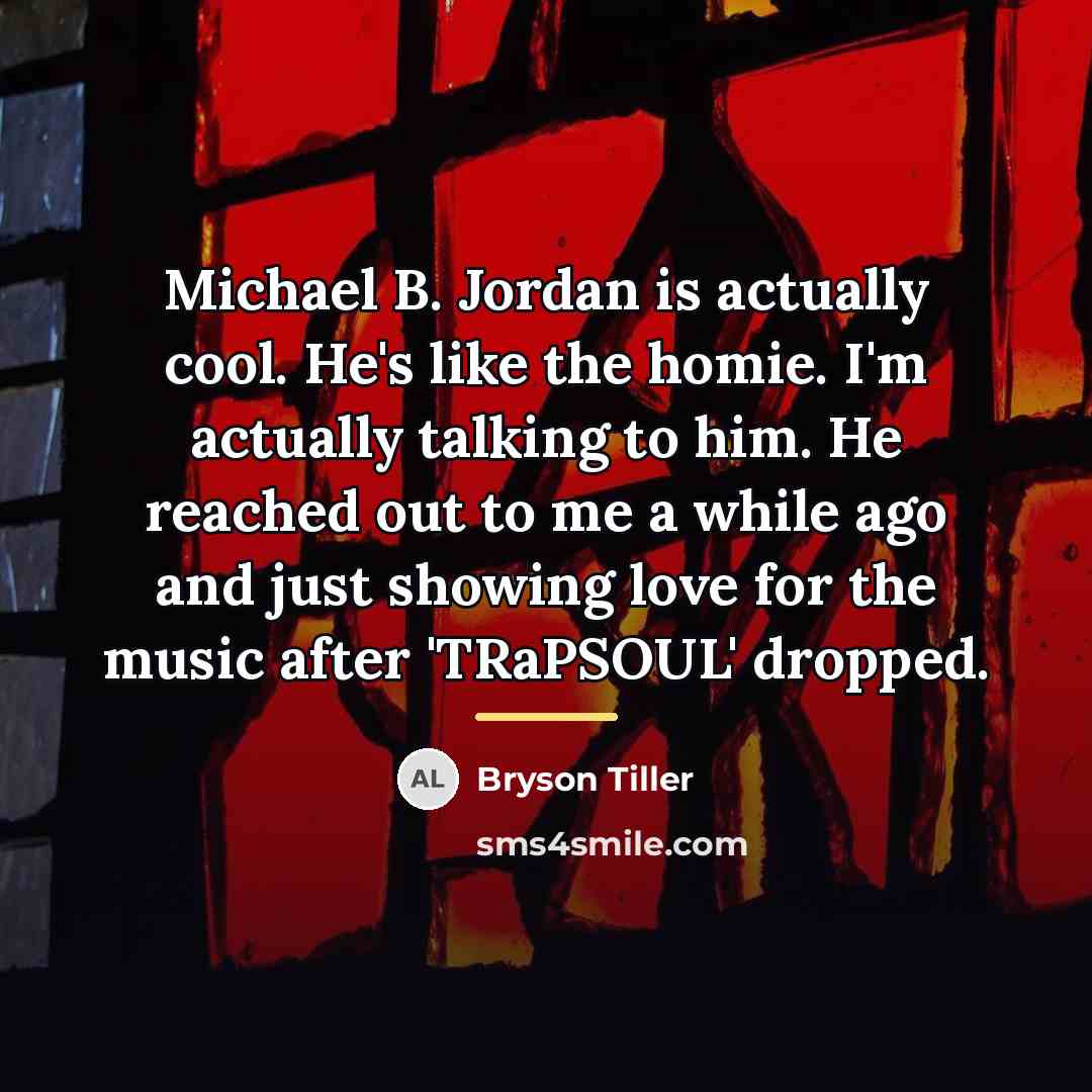 “Michael B. Jordan is actually cool. He's like the homie.…” quote by Bryson Tiller
