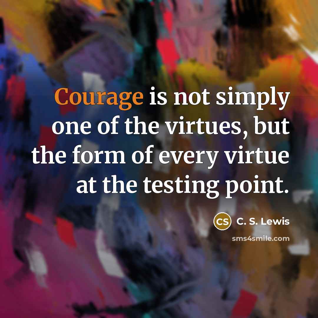 “Courage is not simply one of the virtues, but the…” quote by C. S. Lewis