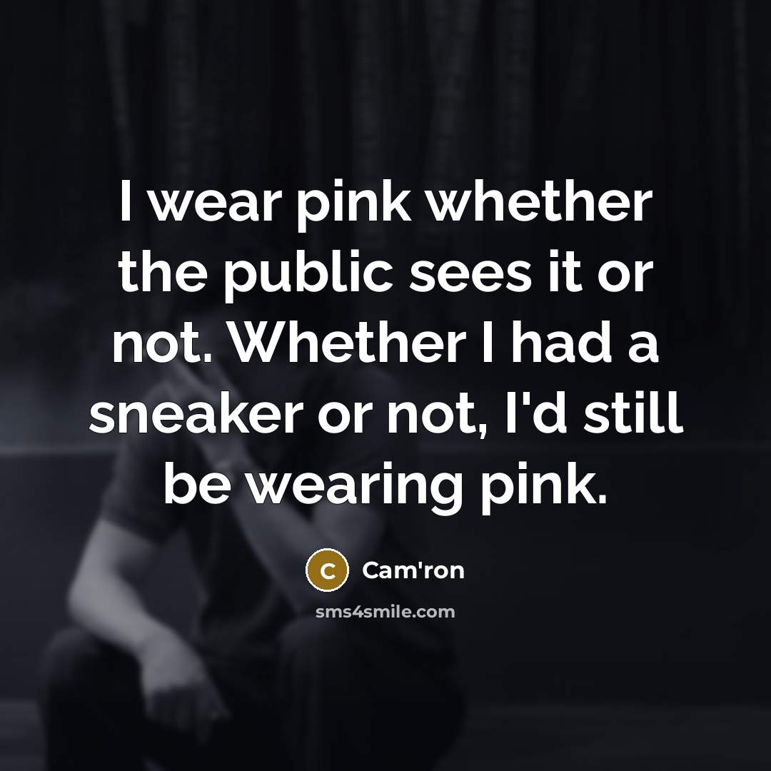 “I wear pink whether the public sees it or not.…” quote by Cam'ron