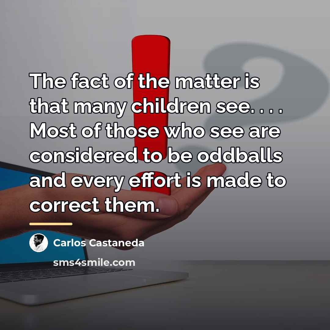 “The fact of the matter is that many children see.…” quote by Carlos Castaneda