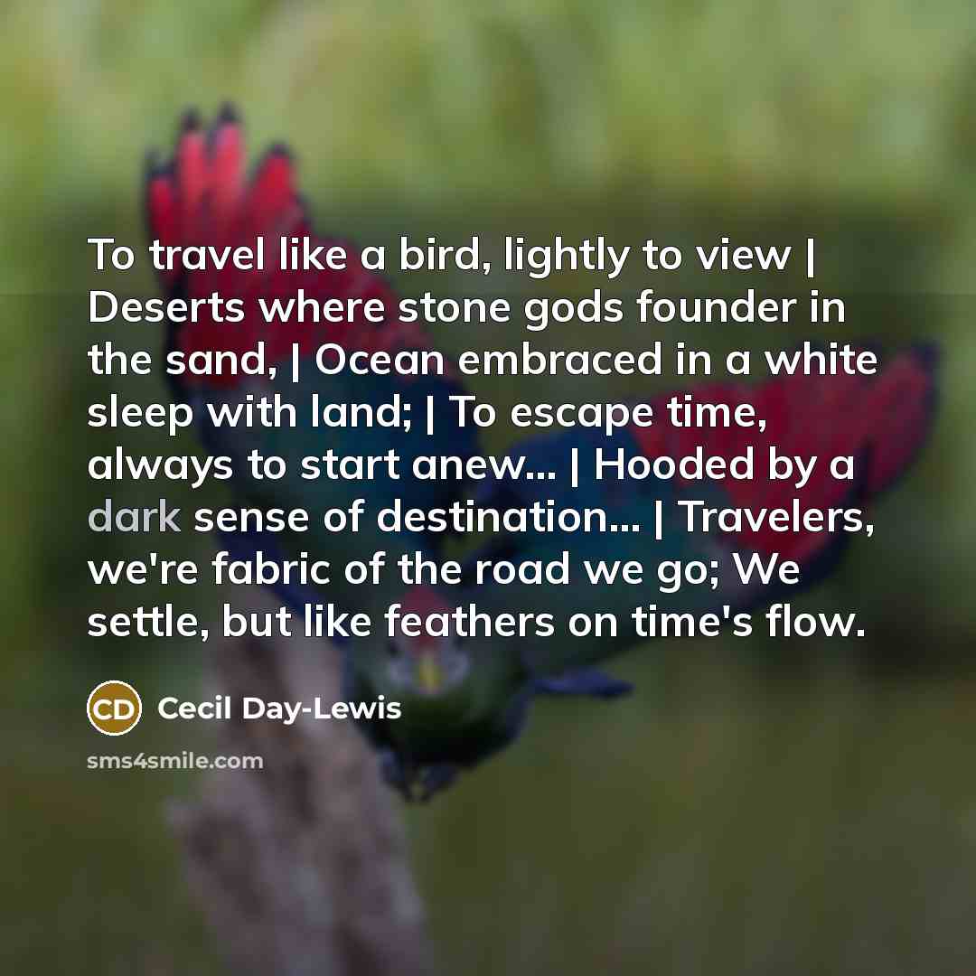 “To travel like a bird, lightly to view | Deserts…” quote by Cecil Day-Lewis
