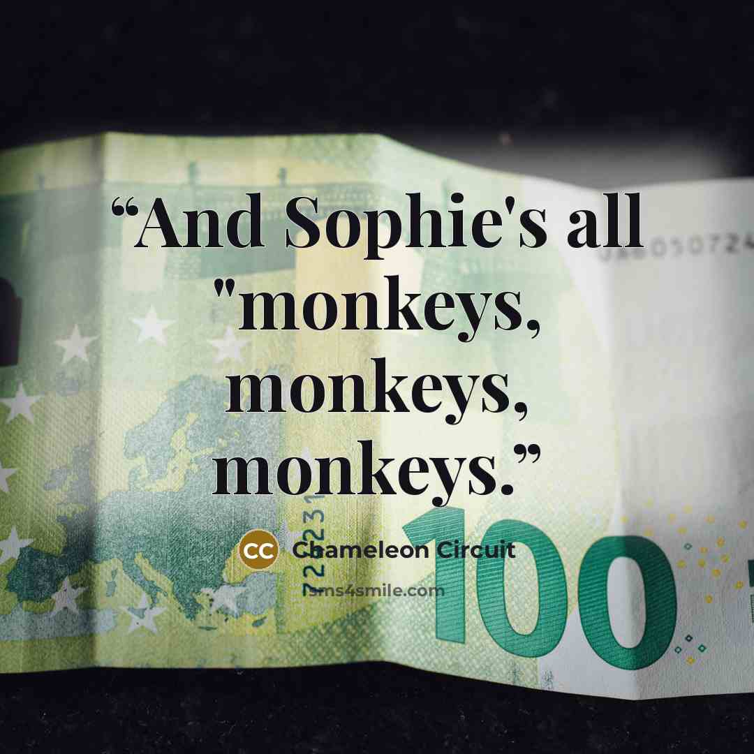 “And Sophie's all "monkeys, monkeys, monkeys.” quote by Chameleon Circuit