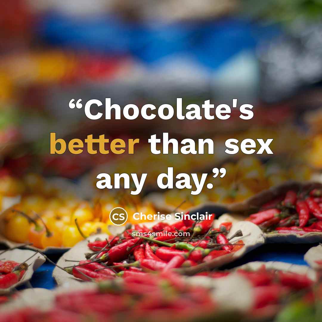 “Chocolate's better than sex any day.” quote by Cherise Sinclair