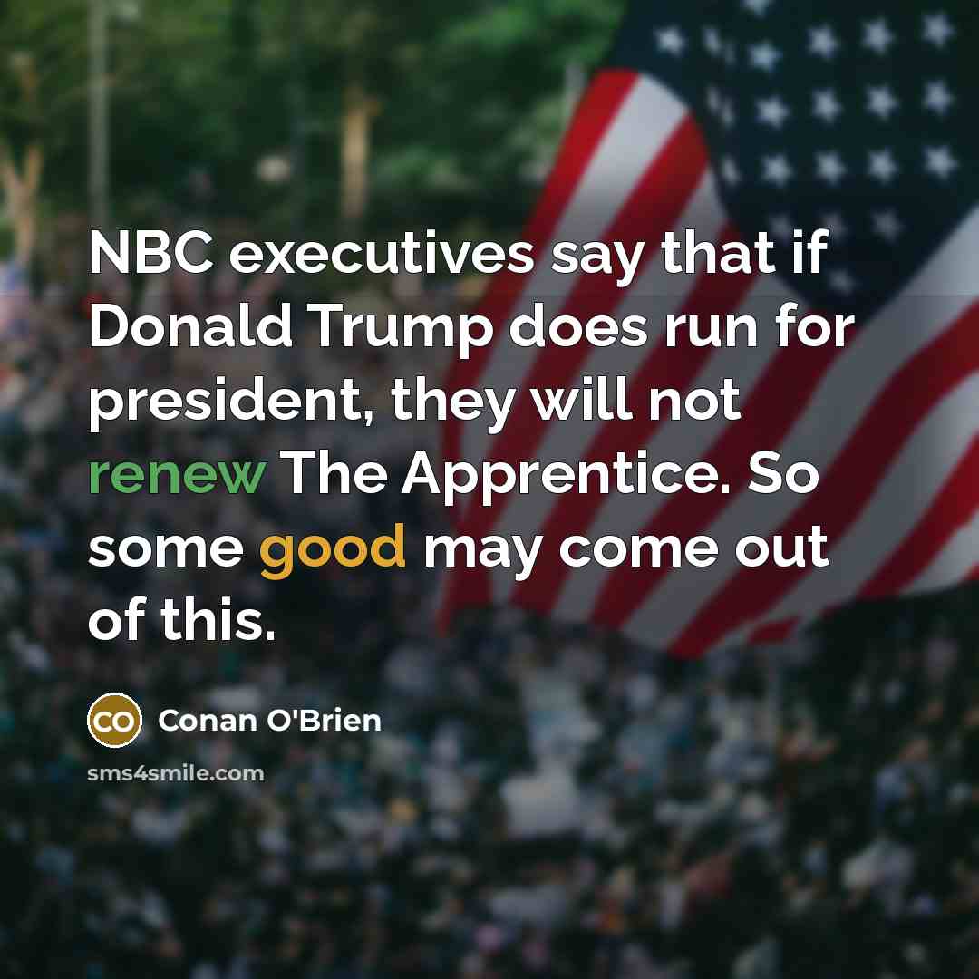 “NBC executives say that if Donald Trump does run for…” quote by Conan O'Brien