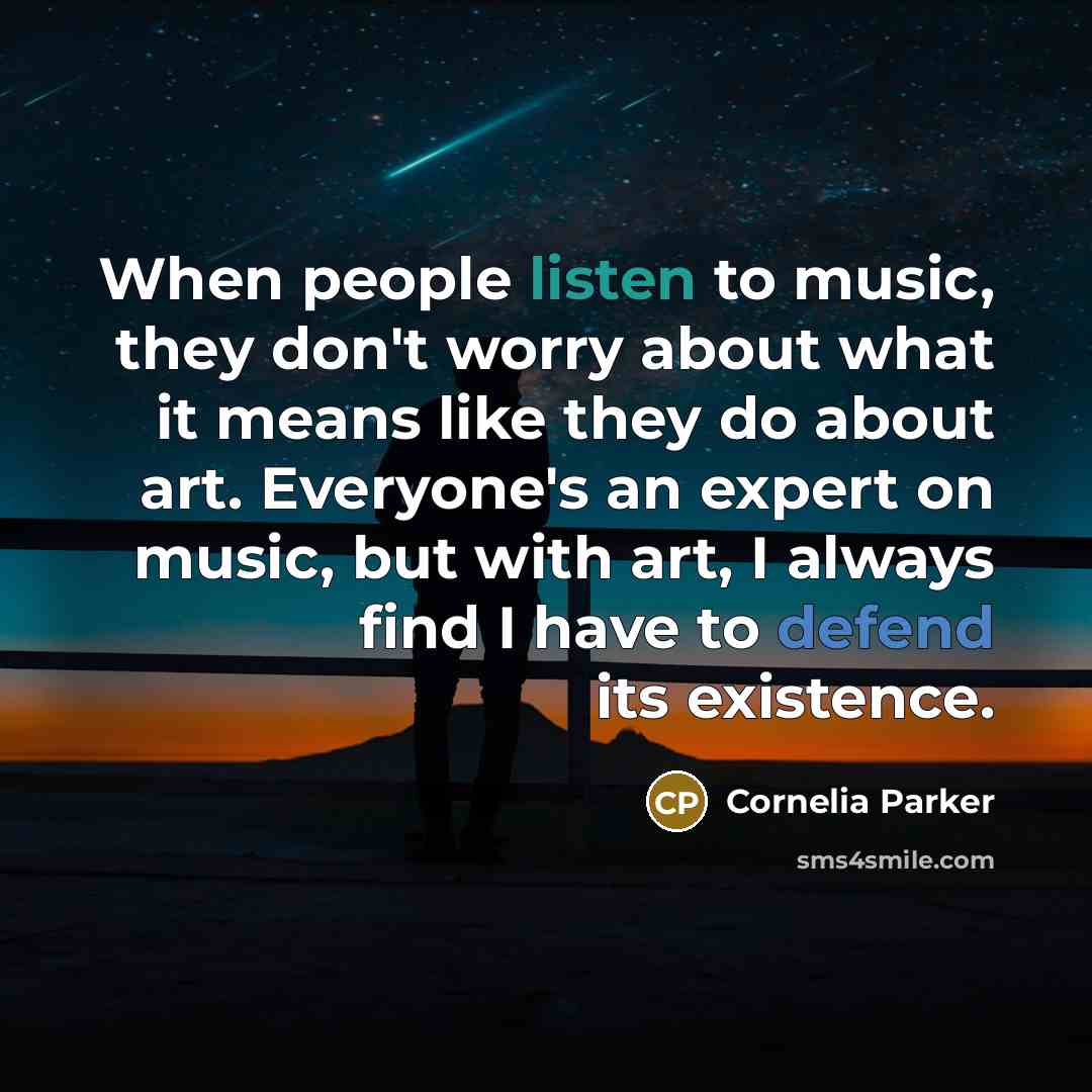 “When people listen to music, they don't worry about what…” quote by Cornelia Parker