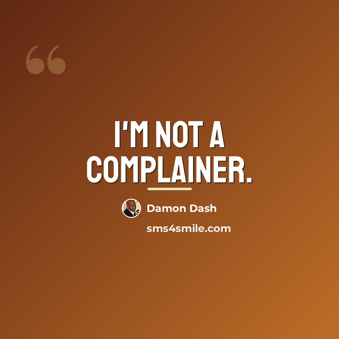 “I'm not a complainer.…” quote by Damon Dash