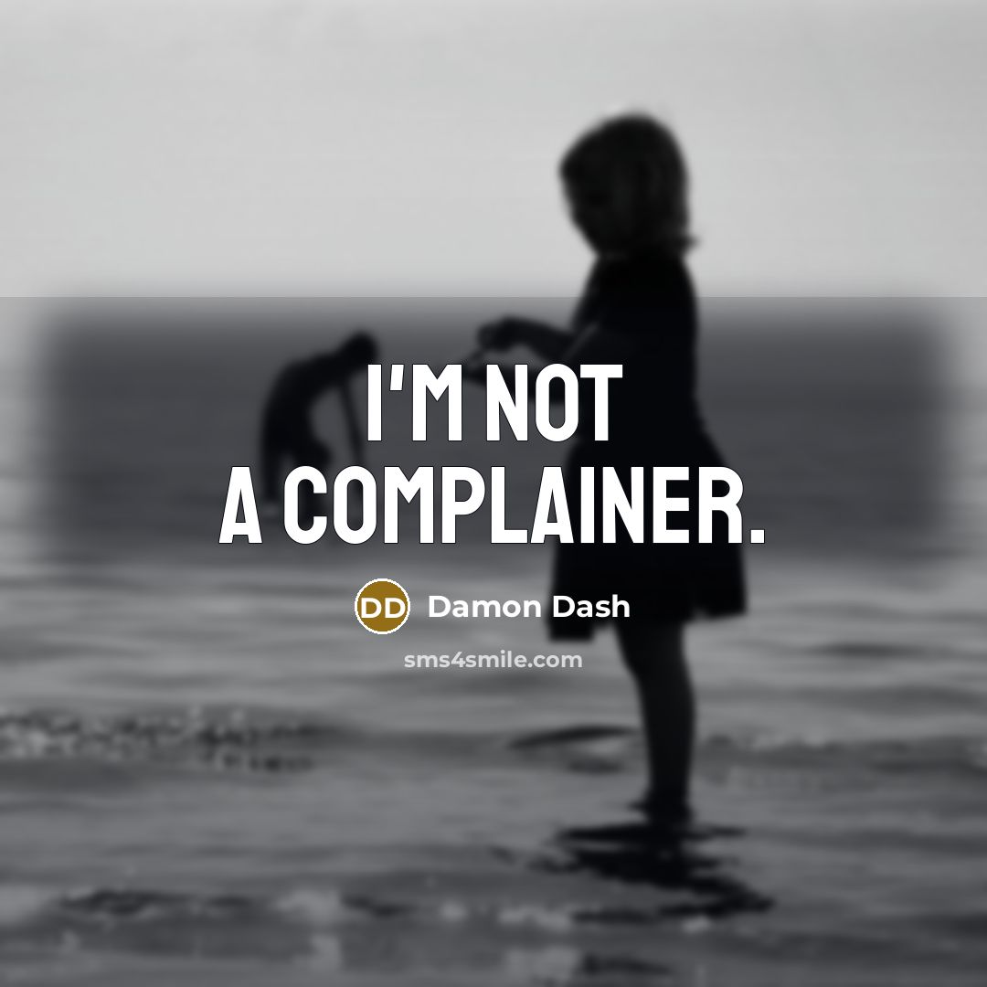 “I'm not a complainer.” quote by Damon Dash