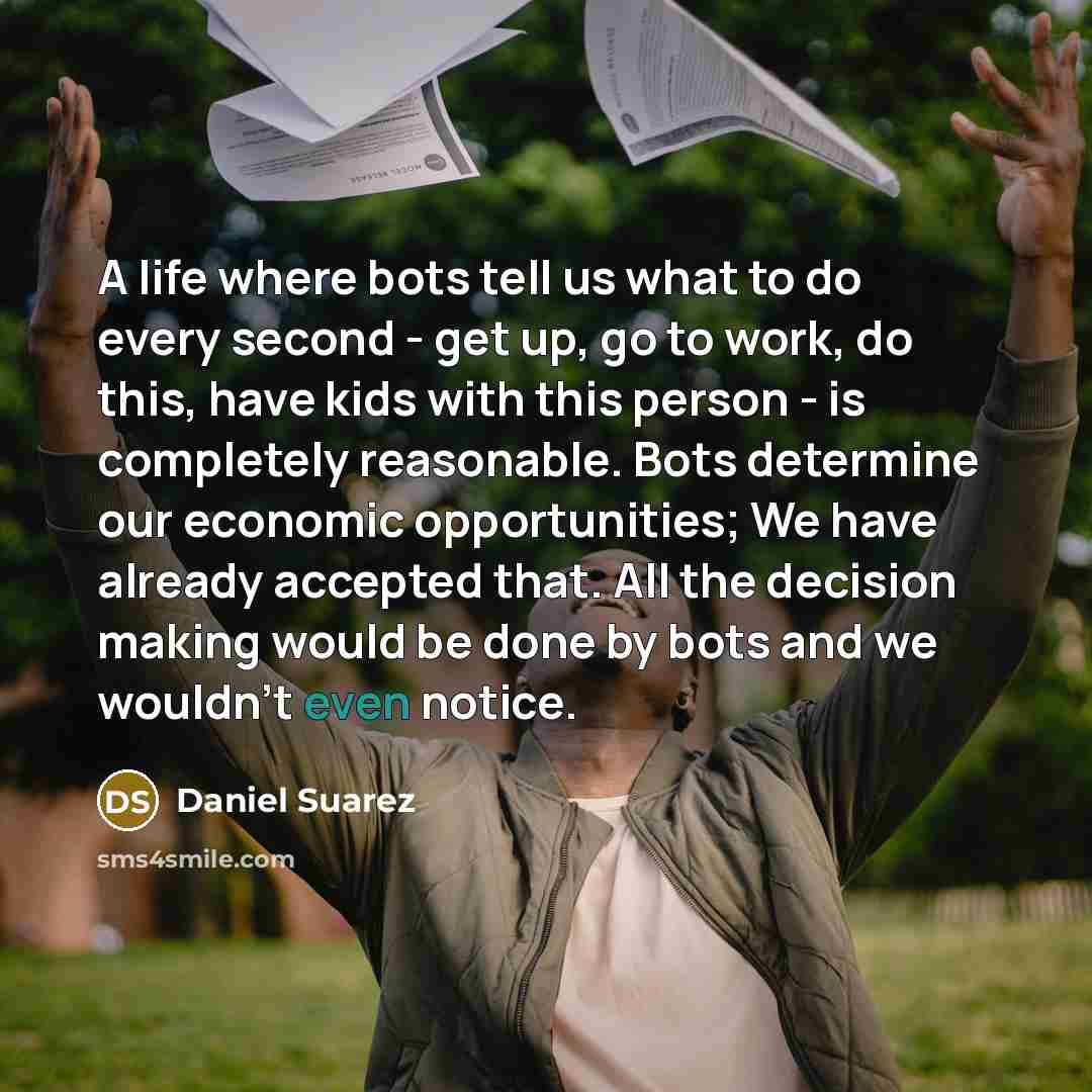 “A life where bots tell us what to do every…” quote by Daniel Suarez