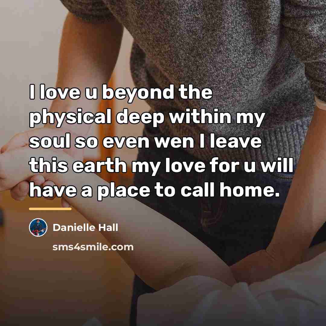 “I love u beyond the physical deep within my soul…” quote by Danielle Hall
