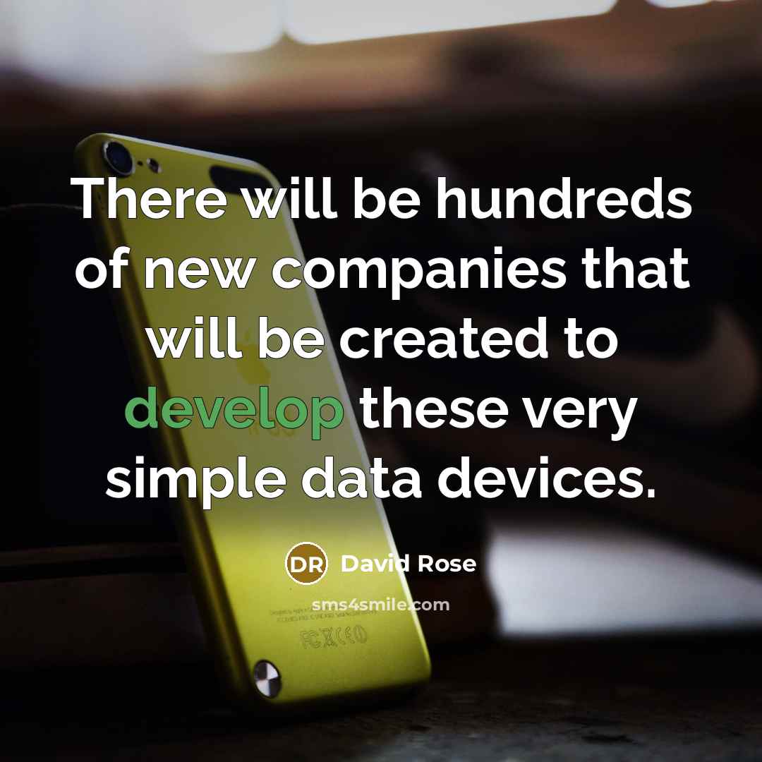 “There will be hundreds of new companies that will be…” quote by David Rose